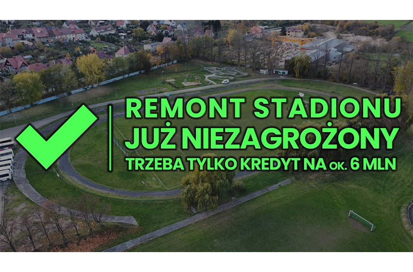 Remont stadionu już NIEZAGROŻONY, trzeba tylko wziąć kredyt na 6 milionów zł