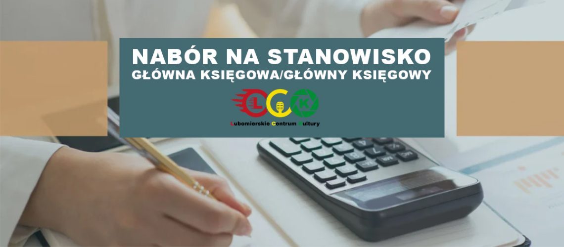 Dyrektor Lubomierskiego Centrum Kultury ogłasza nabór na stanowisko głównego księgowego