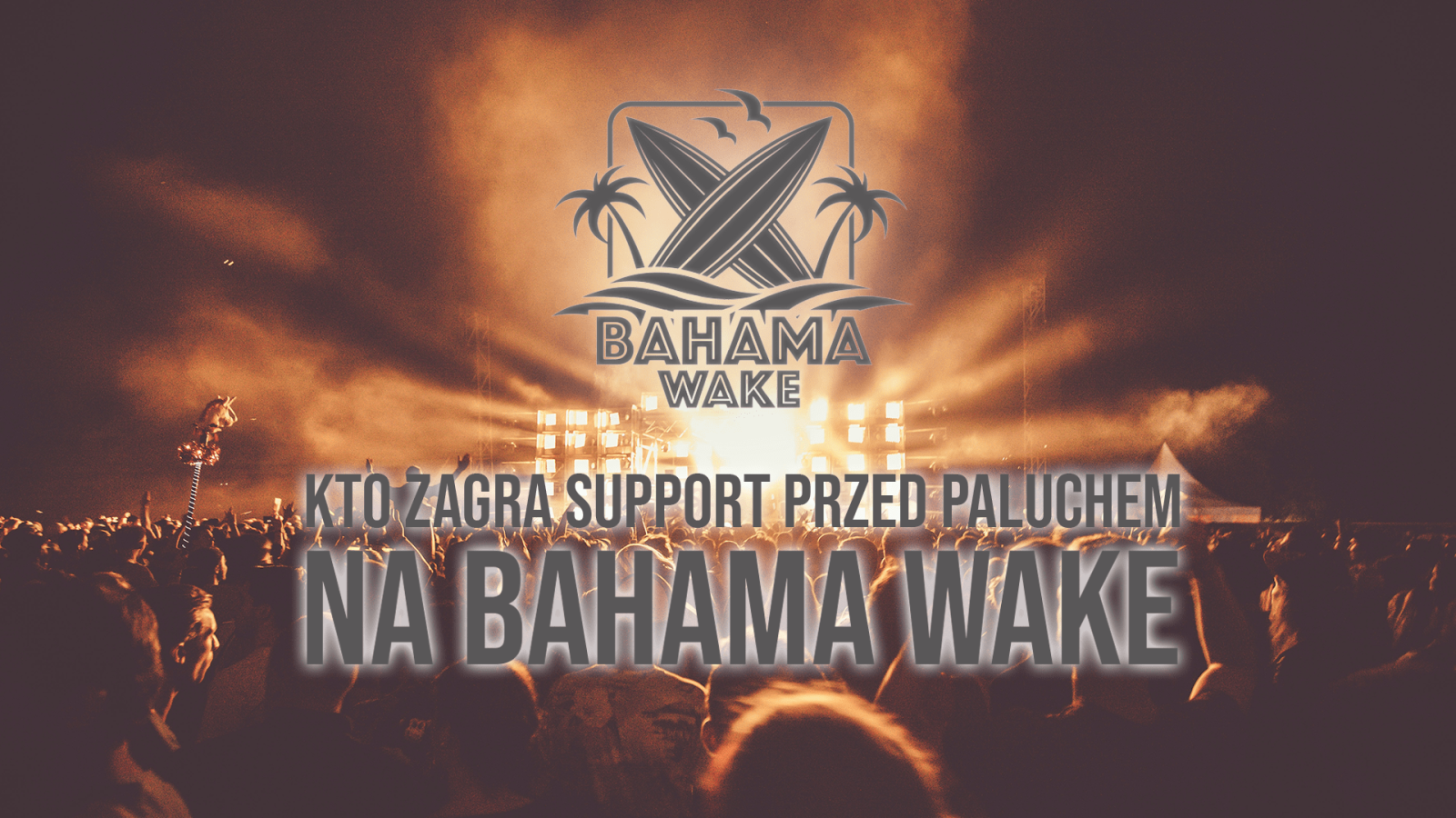 Kto zagra Support przed Paluchem na Bahama Wake?