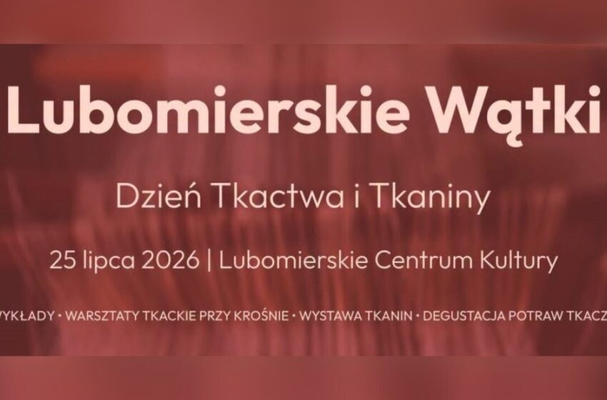 Lubomierskie Wątki – wyjątkowy Dzień Tkactwa i Tkaniny już 25 lipca
